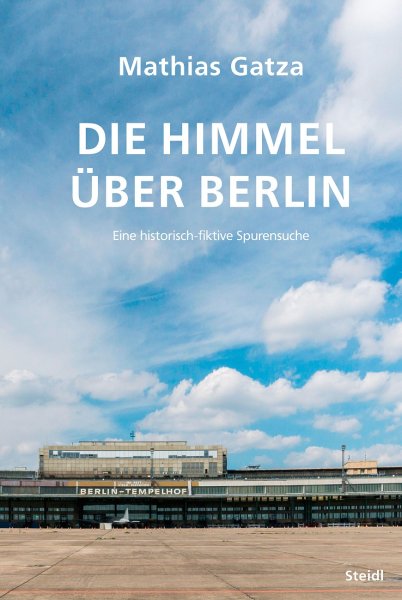 Die Himmel über Berlin — Eine historisch-fiktive Spurensuche · Tempelhof