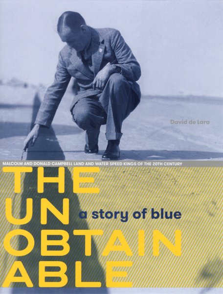 The Unobtainable · A Story of Blue — Malcolm and Donald Campbell · Land and Water Speed Kings