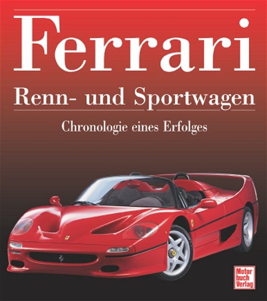 Ferrari Renn- und Sportwagen — Chronologie eines Erfolges