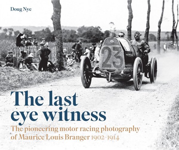 The Last Eye Witness — The pioneering motor racing photography of Maurice Louis Branger 1902-1914