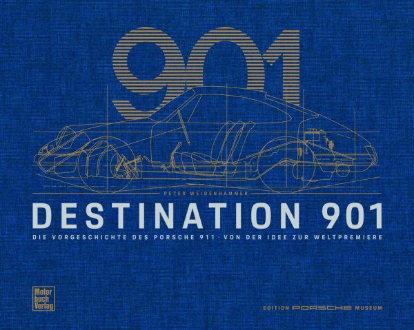 Destination 901 · Die Vorgeschichte des Porsche 911 — Von der Idee zur Weltpremiere