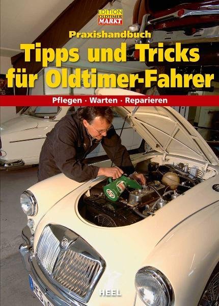 Tipps und Tricks für Oldtimer-Fahrer — Praxishandbuch: Pflegen · Warten · Reparieren