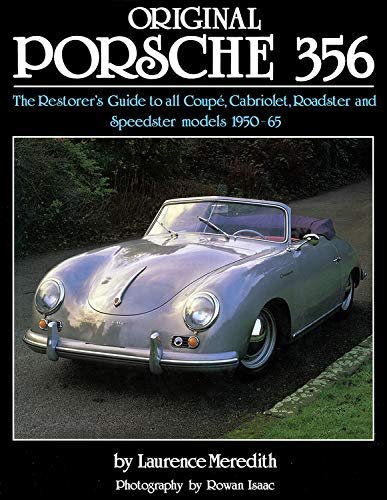 Original Porsche 356 — Restorer's Guide to all Coupé/Cabriolet/Roadster/Speedster models 1950-65