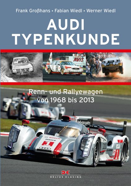 Audi · Typenkunde — Renn- und Rallyewagen von 1968 bis 2013