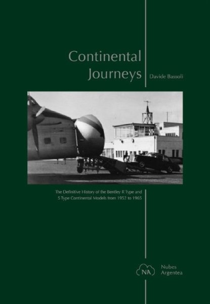 Continental Journeys — Definitive History of the Bentley R & S Type Continental Models 1952-1965
