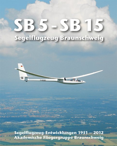 SB 5 - SB 15 · Segelflugzeug Braunschweig — Segelflugzeug-Entwicklungen 1951-2012