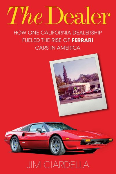 The Dealer — How One California Dealership Fueled the Rise of Ferrari Cars in America