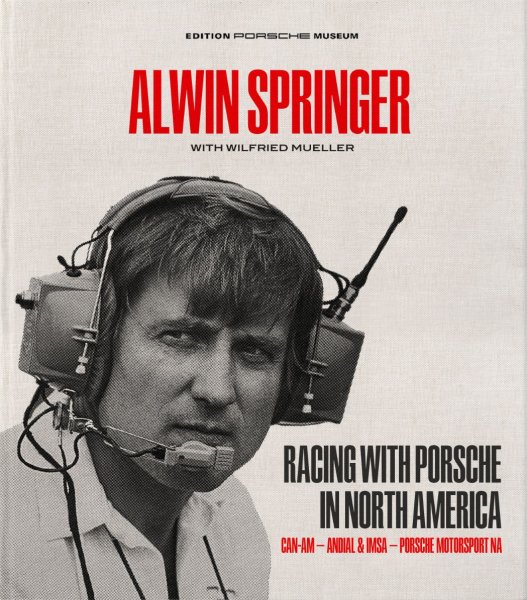 Alwin Springer · Racing with Porsche in North America — Can-Am · Andial & IMSA · Porsche Motorsport