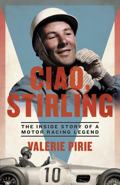 Ciao, Stirling — The Inside Story of a Motor Racing Legend