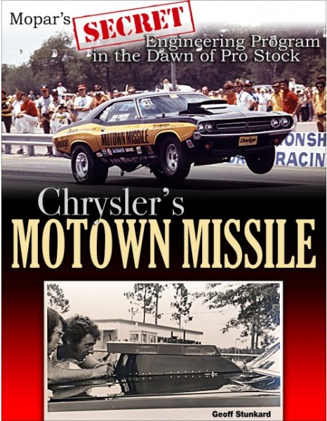 Chrysler's Motown Missile — Mopar's Secret Engineering Program at the Dawn of Pro Stock