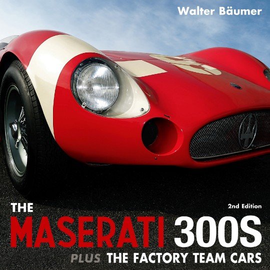 The Maserati 300S (2nd edition) — plus The Factory Team Cars