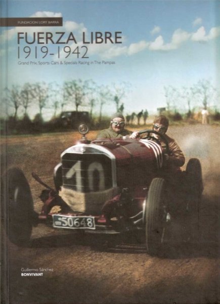 Fuerza Libre 1919-1942 — Grand Prix, Sports Cars & Specials Racing in the Pampas