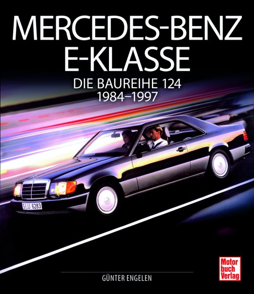 Mercedes-Benz E-Klasse — Die Baureihe 124 · 1984-1997