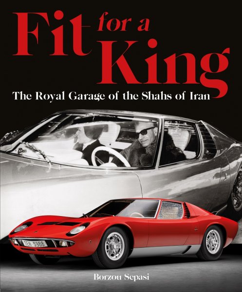 Fit for a King — The Royal Garage of the Shahs of Iran
