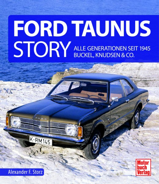 Ford Taunus Story — Alle Generationen seit 1945 · Buckel, Knudsen & Co.