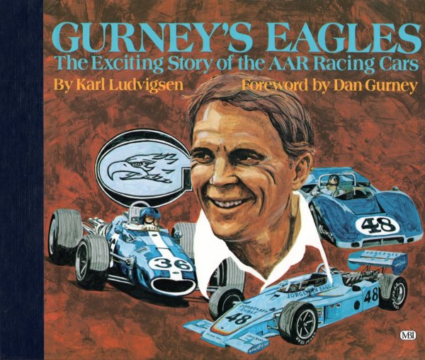Gurney's Eagles — The Exciting Story of the AAR Racing Cars