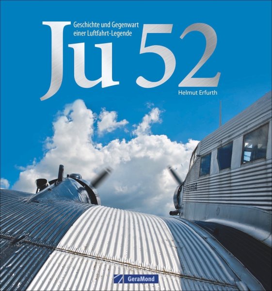 Junkers Ju 52 — Geschichte und Gegenwart einer Luftfahrt-Legende