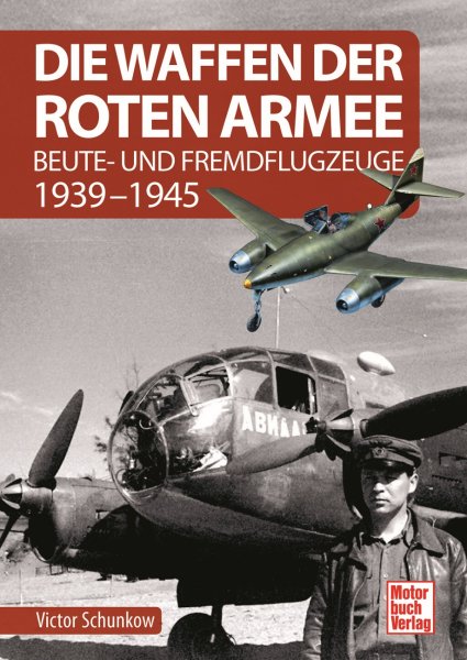 Die Waffen der Roten Armee — Beute- und Fremdflugzeuge 1939-1945