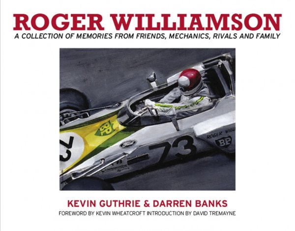Roger Williamson — A Collection of Memories from Friends, Mechanics, Rivals and Family