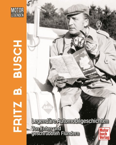 Fritz B. Busch — Motorlegenden · Legendäre Automobilgeschichten