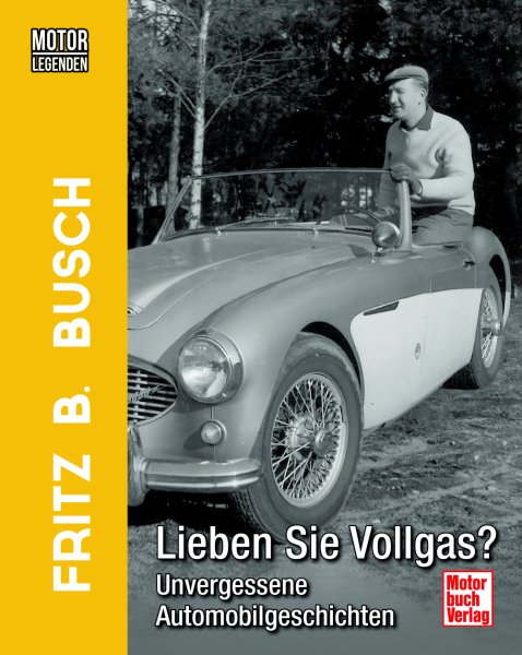 Fritz B. Busch — Motorlegenden · Lieben Sie Vollgas?